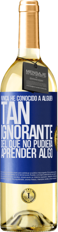 29,95 € | Vino Blanco Edición WHITE Nunca he conocido a alguien tan ignorante del que no pudiera aprender algo Etiqueta Azul. Etiqueta personalizable Vino joven Cosecha 2024 Verdejo