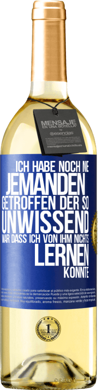 29,95 € | Weißwein WHITE Ausgabe Ich habe noch nie jemanden getroffen, der so unwissend war, dass ich von ihm nichts lernen konnte Blaue Markierung. Anpassbares Etikett Junger Wein Ernte 2024 Verdejo