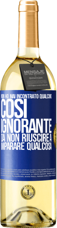 29,95 € Spedizione Gratuita | Vino bianco Edizione WHITE Non ho mai incontrato qualcuno così ignorante da non riuscire a imparare qualcosa Etichetta Blu. Etichetta personalizzabile Vino giovane Raccogliere 2023 Verdejo