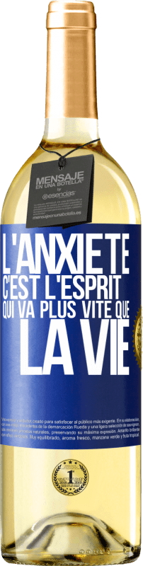 29,95 € | Vin blanc Édition WHITE L'anxiété c'est l'esprit qui va plus vite que la vie Étiquette Bleue. Étiquette personnalisable Vin jeune Récolte 2023 Verdejo