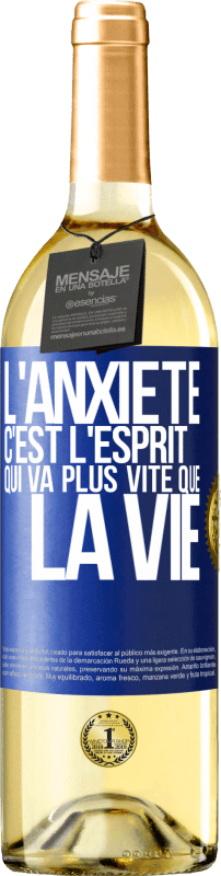 29,95 € | Vin blanc Édition WHITE L'anxiété c'est l'esprit qui va plus vite que la vie Étiquette Bleue. Étiquette personnalisable Vin jeune Récolte 2024 Verdejo