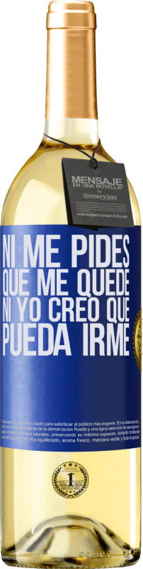 29,95 € | Vino Blanco Edición WHITE Ni me pides que me quede, ni yo creo que pueda irme Etiqueta Azul. Etiqueta personalizable Vino joven Cosecha 2025 Verdejo