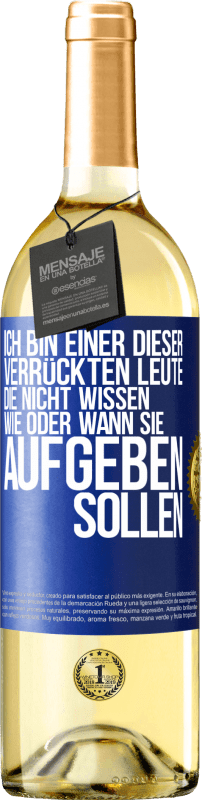 29,95 € | Weißwein WHITE Ausgabe Ich bin einer dieser verrückten Leute, die nicht wissen, wie oder wann sie aufgeben sollen Blaue Markierung. Anpassbares Etikett Junger Wein Ernte 2024 Verdejo