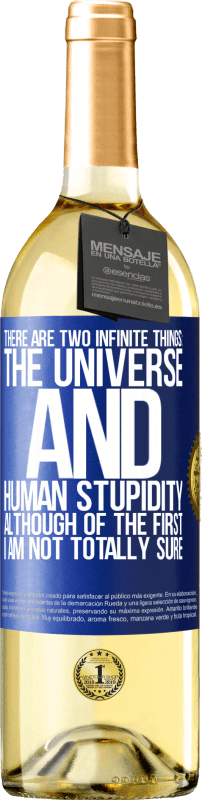 29,95 € | White Wine WHITE Edition There are two infinite things: the universe and human stupidity. Although of the first I am not totally sure Blue Label. Customizable label Young wine Harvest 2024 Verdejo