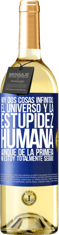«Hay dos cosas infinitas: el universo y la estupidez humana. Aunque de la primera no estoy totalmente seguro» Edición WHITE