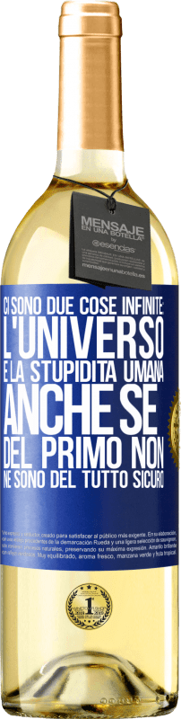 29,95 € | Vino bianco Edizione WHITE Ci sono due cose infinite: l'universo e la stupidità umana. Anche se del primo non ne sono del tutto sicuro Etichetta Blu. Etichetta personalizzabile Vino giovane Raccogliere 2025 Verdejo