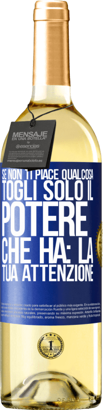 Spedizione Gratuita | Vino bianco Edizione WHITE Se non ti piace qualcosa, togli solo il potere che ha: la tua attenzione Etichetta Blu. Etichetta personalizzabile Vino giovane Raccogliere 2023 Verdejo