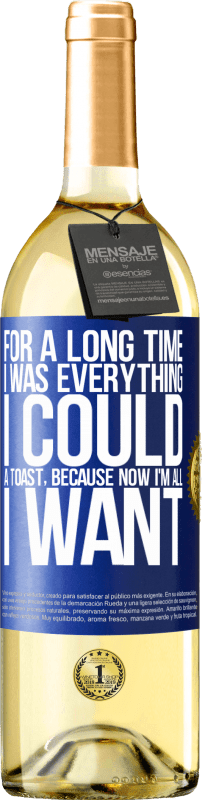 «For a long time I was everything I could. A toast, because now I'm all I want» WHITE Edition