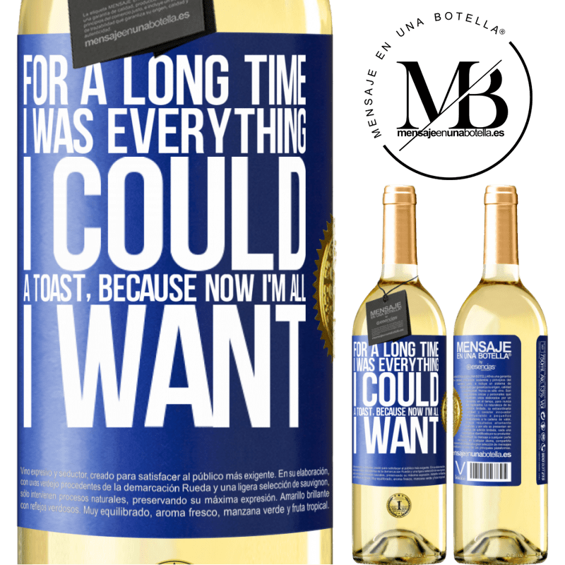 29,95 € Free Shipping | White Wine WHITE Edition For a long time I was everything I could. A toast, because now I'm all I want Blue Label. Customizable label Young wine Harvest 2022 Verdejo