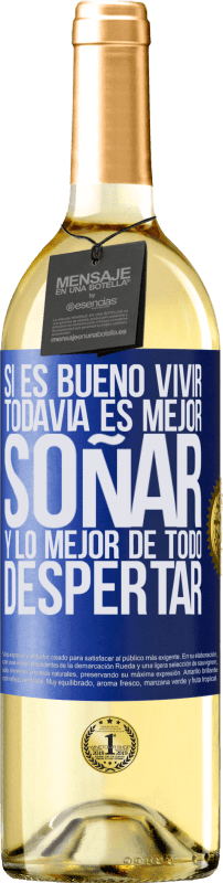«Si es bueno vivir, todavía es mejor soñar, y lo mejor de todo, despertar» Edición WHITE