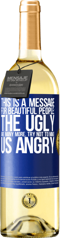 29,95 € | White Wine WHITE Edition This is a message for beautiful people: the ugly are many more. Try not to make us angry Blue Label. Customizable label Young wine Harvest 2023 Verdejo