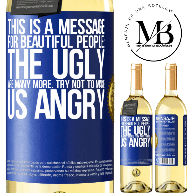 29,95 € Free Shipping | White Wine WHITE Edition This is a message for beautiful people: the ugly are many more. Try not to make us angry Blue Label. Customizable label Young wine Harvest 2022 Verdejo