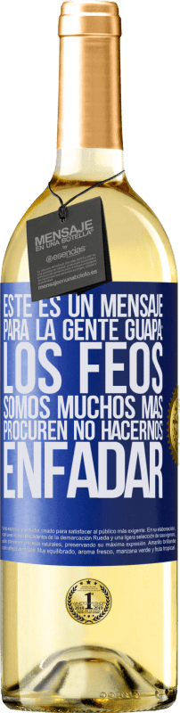 29,95 € | Vino Blanco Edición WHITE Este es un mensaje para la gente guapa: los feos somos muchos más. Procuren no hacernos enfadar Etiqueta Azul. Etiqueta personalizable Vino joven Cosecha 2024 Verdejo