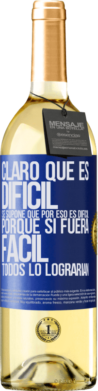 29,95 € Envío gratis | Vino Blanco Edición WHITE Claro que es difícil. Se supone que por eso es difícil, porque si fuera fácil, todos lo lograrían Etiqueta Azul. Etiqueta personalizable Vino joven Cosecha 2023 Verdejo