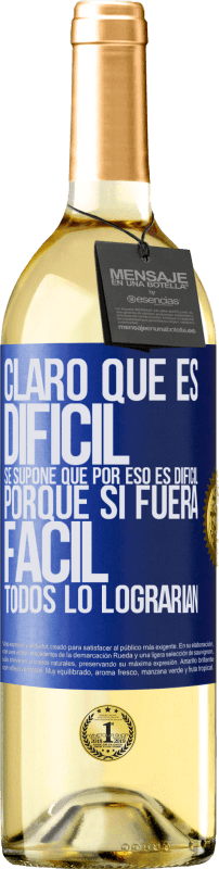 29,95 € | Vino Blanco Edición WHITE Claro que es difícil. Se supone que por eso es difícil, porque si fuera fácil, todos lo lograrían Etiqueta Azul. Etiqueta personalizable Vino joven Cosecha 2025 Verdejo
