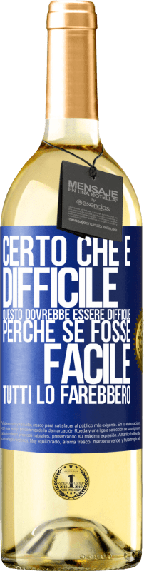 29,95 € Spedizione Gratuita | Vino bianco Edizione WHITE Certo che è difficile. Questo dovrebbe essere difficile, perché se fosse facile, tutti lo farebbero Etichetta Blu. Etichetta personalizzabile Vino giovane Raccogliere 2025 Verdejo