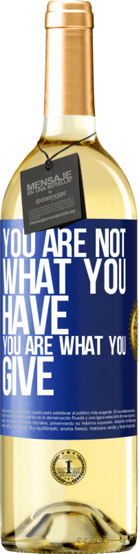 «You are not what you have. You are what you give» WHITE Edition