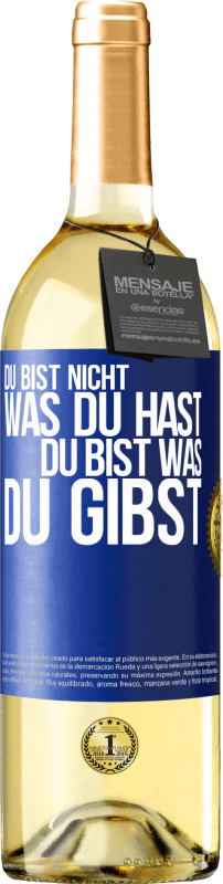 Kostenloser Versand | Weißwein WHITE Ausgabe Du bist nicht, was du hast, Du bist, was du gibst Blaue Markierung. Anpassbares Etikett Junger Wein Ernte 2023 Verdejo