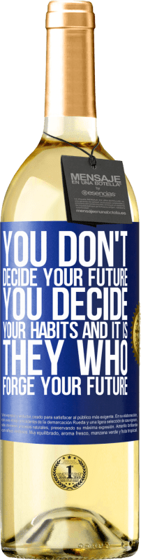24,95 € Free Shipping | White Wine WHITE Edition You do not decide your future. You decide your habits, and it is they who forge your future Blue Label. Customizable label Young wine Harvest 2021 Verdejo