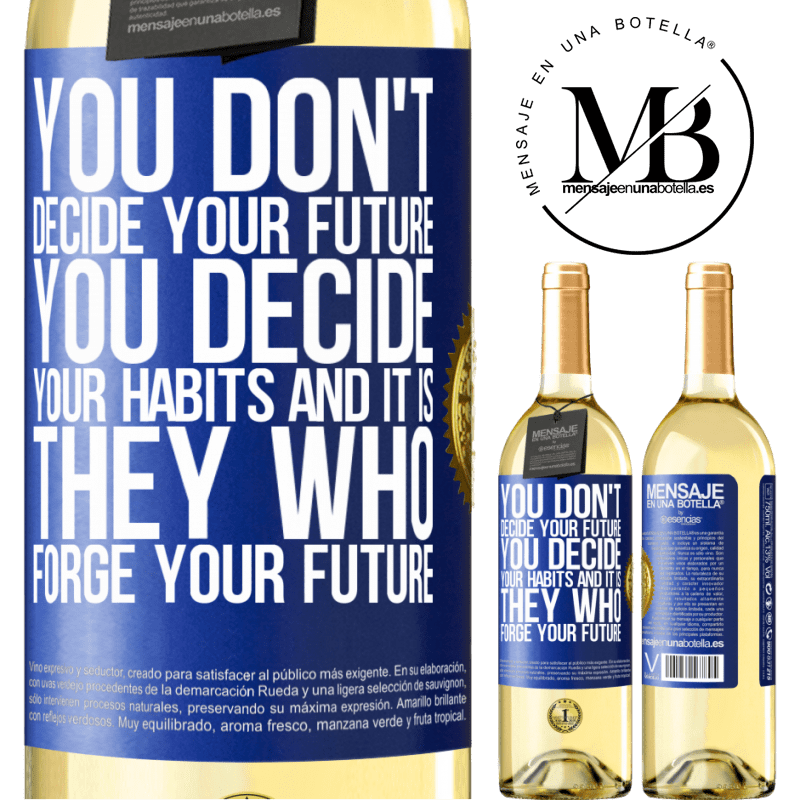 29,95 € Free Shipping | White Wine WHITE Edition You do not decide your future. You decide your habits, and it is they who forge your future Blue Label. Customizable label Young wine Harvest 2022 Verdejo
