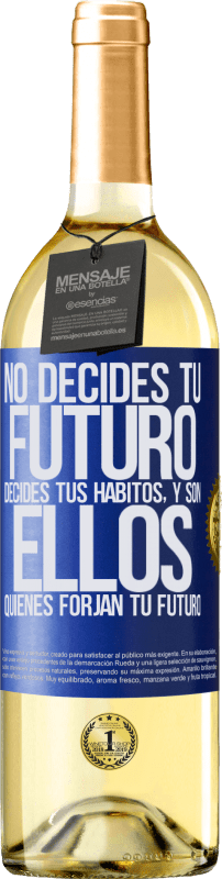 29,95 € | Vino Blanco Edición WHITE No decides tu futuro. Decides tus hábitos, y son ellos quienes forjan tu futuro Etiqueta Azul. Etiqueta personalizable Vino joven Cosecha 2023 Verdejo