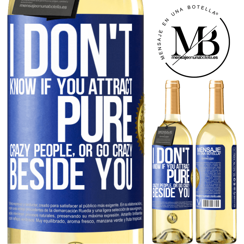 29,95 € Free Shipping | White Wine WHITE Edition I don't know if you attract pure crazy people, or go crazy beside you Blue Label. Customizable label Young wine Harvest 2022 Verdejo