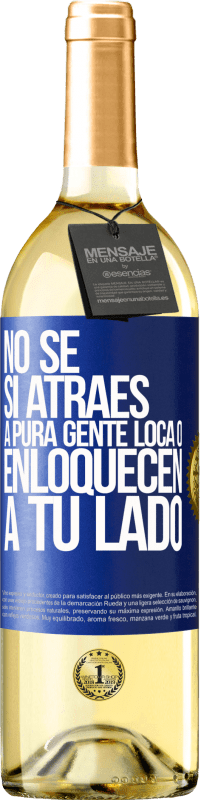 29,95 € | Vino Blanco Edición WHITE No se si atraes a pura gente loca, o enloquecen a tu lado Etiqueta Azul. Etiqueta personalizable Vino joven Cosecha 2024 Verdejo