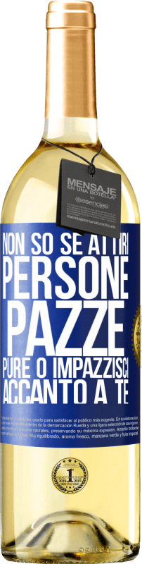 29,95 € | Vino bianco Edizione WHITE Non so se attiri persone pazze pure o impazzisci accanto a te Etichetta Blu. Etichetta personalizzabile Vino giovane Raccogliere 2023 Verdejo