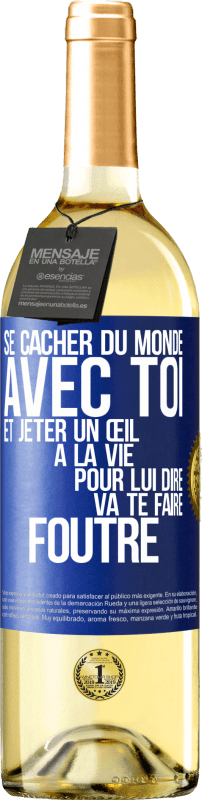 29,95 € | Vin blanc Édition WHITE Se cacher du monde avec toi et jeter un œil à la vie pour lui dire va te faire foutre Étiquette Bleue. Étiquette personnalisable Vin jeune Récolte 2024 Verdejo