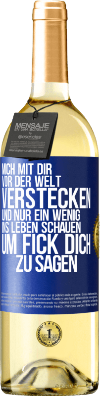 29,95 € | Weißwein WHITE Ausgabe Mich mit dir vor der Welt verstecken, und nur ein wenig ins Leben schauen, um Fick dich zu sagen Blaue Markierung. Anpassbares Etikett Junger Wein Ernte 2023 Verdejo