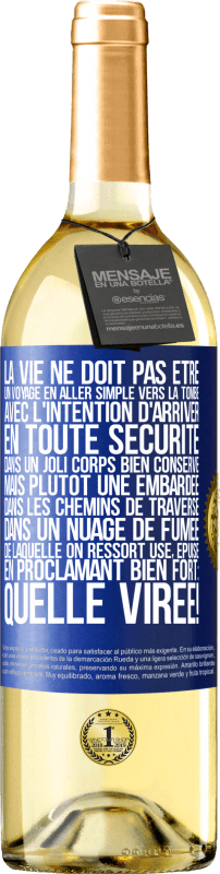 29,95 € Envoi gratuit | Vin blanc Édition WHITE La vie ne doit pas être un voyage en aller simple vers la tombe, avec l'intention d'arriver en toute sécurité dans un joli corps Étiquette Bleue. Étiquette personnalisable Vin jeune Récolte 2025 Verdejo