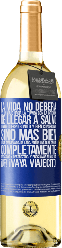 29,95 € | Vino Blanco Edición WHITE La vida no debería ser un viaje hacia la tumba con la intención de llegar a salvo con un cuerpo bonito y bien conservado, Etiqueta Azul. Etiqueta personalizable Vino joven Cosecha 2024 Verdejo