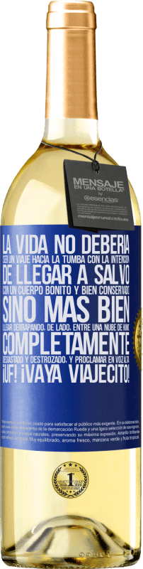 29,95 € Envío gratis | Vino Blanco Edición WHITE La vida no debería ser un viaje hacia la tumba con la intención de llegar a salvo con un cuerpo bonito y bien conservado, Etiqueta Azul. Etiqueta personalizable Vino joven Cosecha 2025 Verdejo