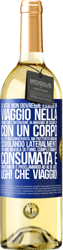 29,95 € Spedizione Gratuita | Vino bianco Edizione WHITE La vita non dovrebbe essere un viaggio nella tomba con l'intenzione di arrivare in sicurezza con un corpo bello e ben Etichetta Blu. Etichetta personalizzabile Vino giovane Raccogliere 2025 Verdejo