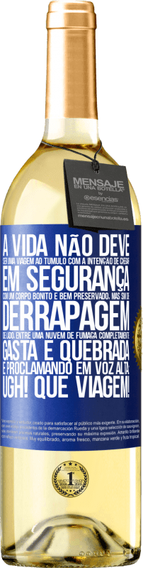 29,95 € | Vinho branco Edição WHITE A vida não deve ser uma viagem ao túmulo com a intenção de chegar em segurança com um corpo bonito e bem preservado, mas sim Etiqueta Azul. Etiqueta personalizável Vinho jovem Colheita 2024 Verdejo