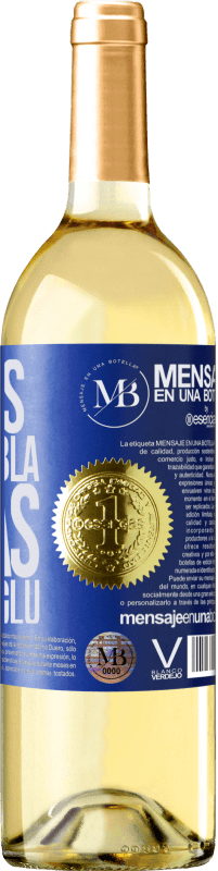 «Menos Bla Bla Bla y más Glu Glu Glu» Edición WHITE