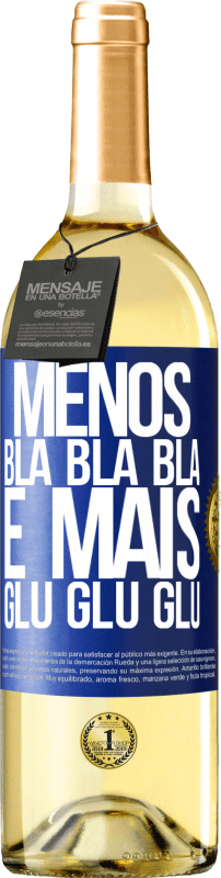 Envio grátis | Vinho branco Edição WHITE Menos Bla Bla Bla e mais Glu Glu Glu Etiqueta Azul. Etiqueta personalizável Vinho jovem Colheita 2023 Verdejo