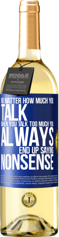 29,95 € | White Wine WHITE Edition No matter how much you talk, when you talk too much, you always end up saying nonsense Blue Label. Customizable label Young wine Harvest 2023 Verdejo