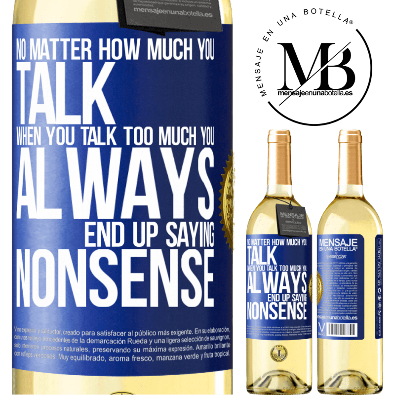 29,95 € Free Shipping | White Wine WHITE Edition No matter how much you talk, when you talk too much, you always end up saying nonsense Blue Label. Customizable label Young wine Harvest 2022 Verdejo