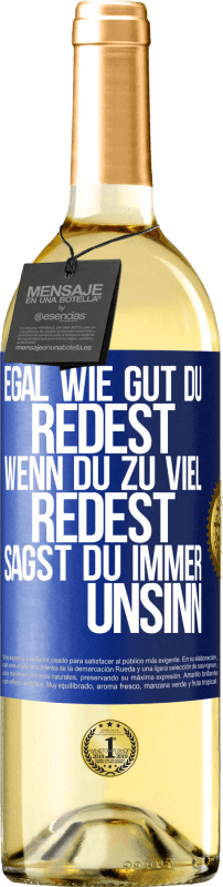 29,95 € Kostenloser Versand | Weißwein WHITE Ausgabe Egal wie gut du redest, wenn du zu viel redest, sagst du immer Unsinn Blaue Markierung. Anpassbares Etikett Junger Wein Ernte 2025 Verdejo