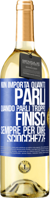 29,95 € Spedizione Gratuita | Vino bianco Edizione WHITE Non importa quanto parli, quando parli troppo, finisci sempre per dire sciocchezze Etichetta Blu. Etichetta personalizzabile Vino giovane Raccogliere 2025 Verdejo