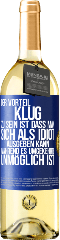 29,95 € | Weißwein WHITE Ausgabe Der Vorteil klug zu sein, ist, dass man sich als Idiot ausgeben kann, während es umgekehrte unmöglich ist Blaue Markierung. Anpassbares Etikett Junger Wein Ernte 2024 Verdejo