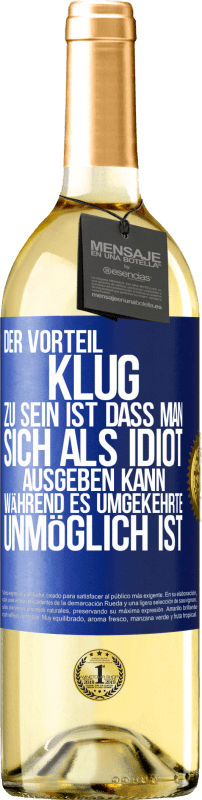 29,95 € | Weißwein WHITE Ausgabe Der Vorteil klug zu sein, ist, dass man sich als Idiot ausgeben kann, während es umgekehrte unmöglich ist Blaue Markierung. Anpassbares Etikett Junger Wein Ernte 2025 Verdejo