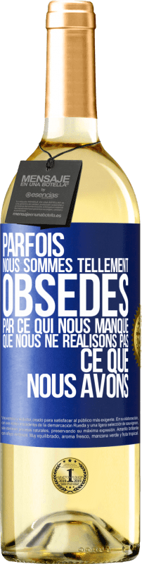 29,95 € | Vin blanc Édition WHITE Parfois, nous sommes tellement obsédés par ce qui nous manque, que nous ne réalisons pas ce que nous avons Étiquette Bleue. Étiquette personnalisable Vin jeune Récolte 2024 Verdejo