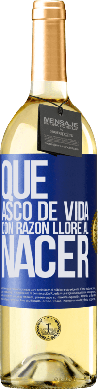 29,95 € | Vino Blanco Edición WHITE Qué asco de vida, con razón lloré al nacer Etiqueta Azul. Etiqueta personalizable Vino joven Cosecha 2024 Verdejo