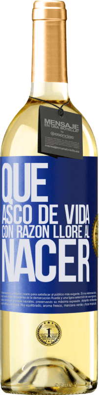 29,95 € | Vino Blanco Edición WHITE Qué asco de vida, con razón lloré al nacer Etiqueta Azul. Etiqueta personalizable Vino joven Cosecha 2025 Verdejo