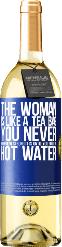 29,95 € | White Wine WHITE Edition The woman is like a tea bag. You never know how strong it is until you put it in hot water Blue Label. Customizable label Young wine Harvest 2024 Verdejo