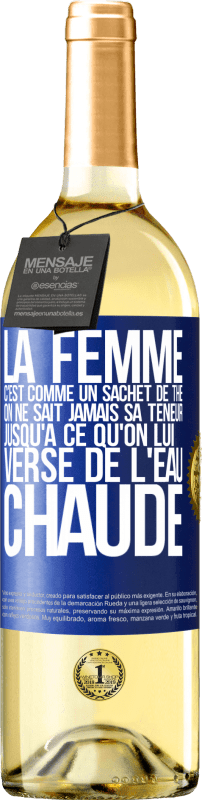 «La femme c'est comme un sachet de thé. On ne sait jamais sa teneur jusqu'à ce qu'on lui verse de l'eau chaude» Édition WHITE