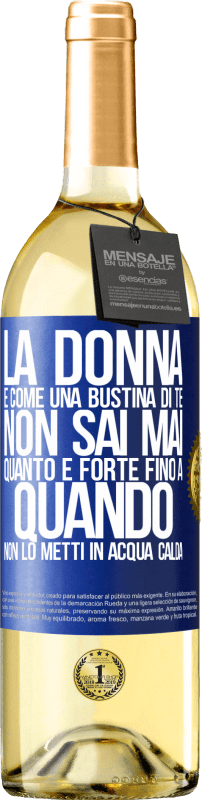 29,95 € | Vino bianco Edizione WHITE La donna è come una bustina di tè. Non sai mai quanto è forte fino a quando non lo metti in acqua calda Etichetta Blu. Etichetta personalizzabile Vino giovane Raccogliere 2025 Verdejo