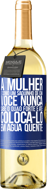 29,95 € | Vinho branco Edição WHITE A mulher é como um saquinho de chá. Você nunca sabe o quão forte é até colocá-lo em água quente Etiqueta Azul. Etiqueta personalizável Vinho jovem Colheita 2024 Verdejo